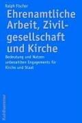 Ehrenamtliche Arbeit, Zivilgesellschaft und Kirche: Bedeutung und Nutzen unbezahlten Engagements für Gesellschaft und Staat