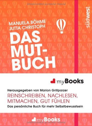 myBook - Das Mutbuch: Das persönliche Buch für mehr Selbstbewusstsein: reinschreiben, nachlesen, mitmachen, gut fühlen