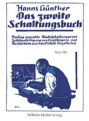 Das zweite Schaltungsbuch: Fünfzig erprobte Radioschaltungen zur Selbstanfertigung von Empfängern und Verstärkern aus käuflichen Einzelteilen