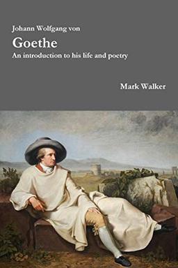 Johann Wolfgang von Goethe: An introduction to his life and poetry