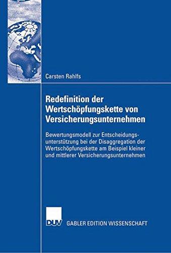 Redefinition der Wertschöpfungskette von Versicherungsunternehmen: Bewertungsmodell zur Entscheidungsunterstützung bei der Disaggregation der ... und mittlerer Versicherungsunternehmen