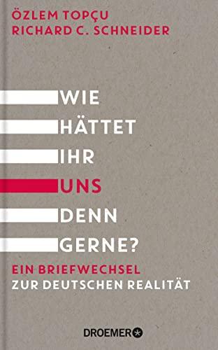 Wie hättet ihr uns denn gerne?: Ein Briefwechsel zur deutschen Realität. Muslimisch, jüdisch, deutsch - ein Erfahrungsbericht