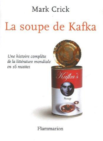 La soupe de Kafka : une histoire complète de la littérature mondiale en 16 recettes