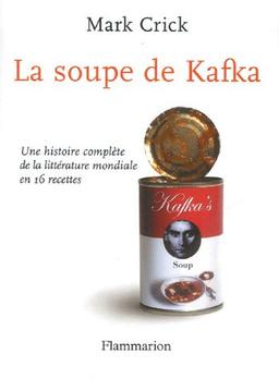 La soupe de Kafka : une histoire complète de la littérature mondiale en 16 recettes