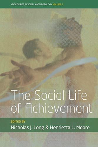 The Social Life of Achievement (Wyse Series in Social Anthropology, 2)