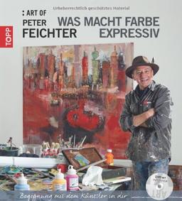 ART OF Peter Feichter:  Was macht Farbe expressiv": "Begegnung mit dem Künstler  in dir