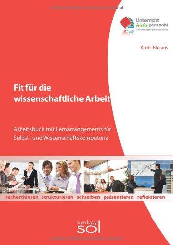 Fit für die wissenschaftliche Arbeit: Arbeitsbuch mit Lernarrangements für Selbst- und Wissenschaftskompetenz