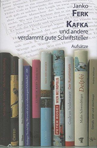 Kafka und andere verdammt gute Schriftsteller: Aufsätze