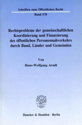 Rechtsprobleme der gemeinschaftlichen Koordinierung und Finanzierung des öffentlichen Personennahverkehrs durch Bund, Länder und Gemeinden. (Schriften zum Öffentlichen Recht)