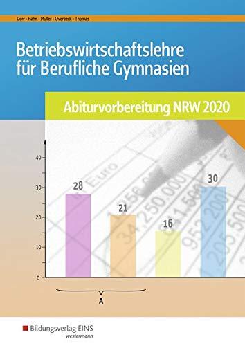 Abiturvorbereitung Berufliche Gymnasien in Nordrhein-Westfalen: Betriebswirtschaftslehre für Berufliche Gymnasien: Abiturvorbereitung NRW 2020: Arbeitsheft