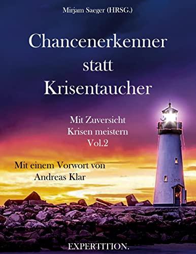 Chancenerkenner statt Krisentaucher - Vol.2: Mit Zuversicht Krisen meistern: Mit Zuversicht Krisen meistern - Vol. 2