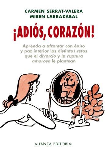 ¡Adiós, corazón! : aprenda a frontar con éxito y paz interior los distintos retos que el divorcio y la ruptura amorosa le plantean (Libros Singulares (LS))