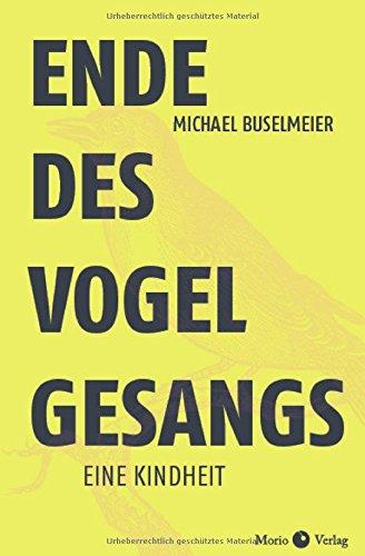 Ende des Vogelgesangs. Eine Kindheit