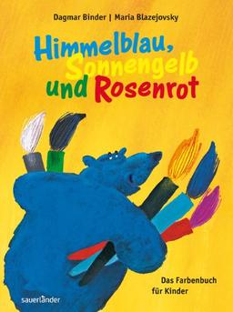 Himmelblau, Sonnengelb und Rosenrot: Das Farbenbuch für Kinder