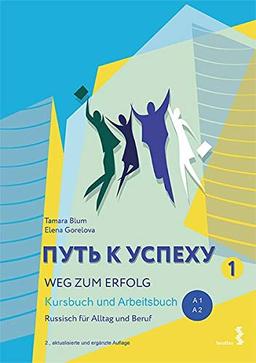 Weg zum Erfolg 1: Russisch für Alltag und Beruf: Kursbuch und Arbeitsbuch Mit Audio-Materialien im Internet