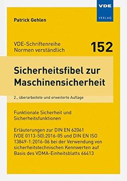 Sicherheitsfibel zur Maschinensicherheit: Funktionale Sicherheit und Sicherheitsfunktionen Erläuterungen zur DIN EN 62061 (VDE 0113-50):2016-05 und ... (VDE-Schriftenreihe - Normen verständlich)