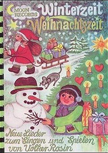 Winterzeit Weihnachtszeit: 22 Kinderlieder zum Singen und Spielen - für Familie, Schule und Kindergarten