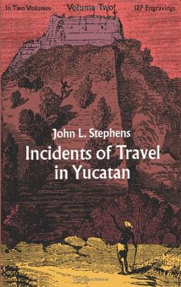 Incidents of Travel in Yucatan, Vol. 2