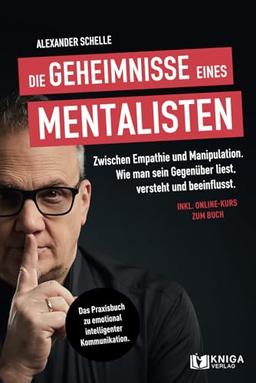 Die Geheimnisse eines Mentalisten: Zwischen Empathie und Manipulation. Wie man sein Gegenüber liest, versteht und beeinflusst | Das Praxisbuch zu emotional intelligenter Kommunikation.