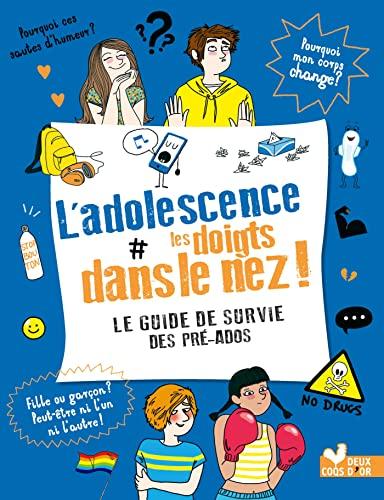 L'adolescence les doigts dans le nez ! : le guide de survie des pré-ados