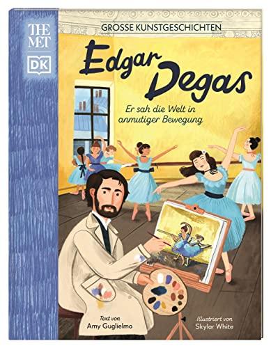 Große Kunstgeschichten. Edgar Degas: Er sah die Welt in anmutiger Bewegung. Künstlerbiografie. Für Kinder ab 8 Jahren. In Kooperation mit dem Metropolitan Museum of Art