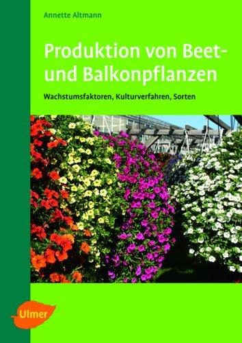 Produktion von Beet- und Balkonpflanzen: Wachstumsfaktoren, Kulturverfahren, Sorten