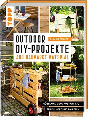 Outdoor-DIY-Projekte aus Baumarktmaterial: Möbel und Deko aus Rohren, Seilen, Holz und Paletten