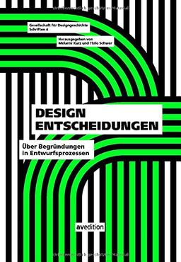 Design Entscheidungen: Über Begründungen im Entwurfsprozess (Gesellschaft für Designgeschichte Schriften)