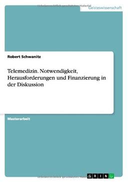 Telemedizin. Notwendigkeit, Herausforderungen und Finanzierung in der Diskussion