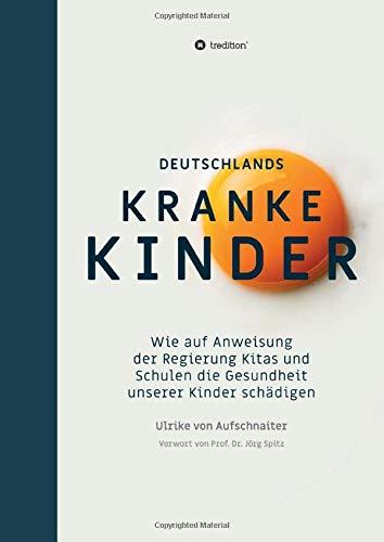 Deutschlands Kranke Kinder: Wie auf Anweisung der Regierung Kitas und Schulen die Gesundheit unserer Kinder schädigen