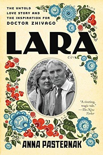 LARA: The Untold Love Story and the Inspiration for Doctor Zhivago