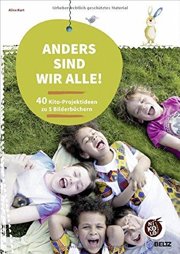 Anders sind wir alle!: 40 Kita-Projektideen zu 5 Bilderbüchern (Beltz Nikolo)