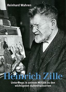 Heinrich Zille: Unterwegs in seinem Milljöh zu den wichtigsten Aufenthaltsorten