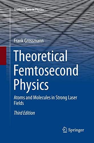 Theoretical Femtosecond Physics: Atoms and Molecules in Strong Laser Fields (Graduate Texts in Physics)