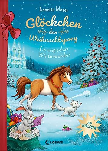 Glöckchen, das Weihnachtspony - Ein magisches Winterwunder: Eine Weihnachtsgeschichte für Kinder ab 5 Jahren zum Vorlesen