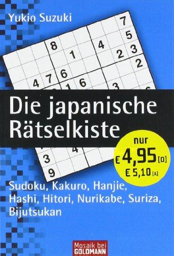 Die japanische Rätselkiste: Sudoku, Kakuro, Hanjie, Hashi, Hitori, Nurikabe, Suriza, Bijutsukan: Sudoku, Kakuro, Hanjie, Hashi, Hitori, Nurikabe, ... Mit Lösungsteil. Das Kult-Rätsel aus Japan