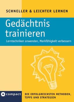 Gedächtnis trainieren: Lerntechniken anwenden, Merkfähigkeit verbessern. Die erfolgreichsten Methoden, Tipps und Strategien