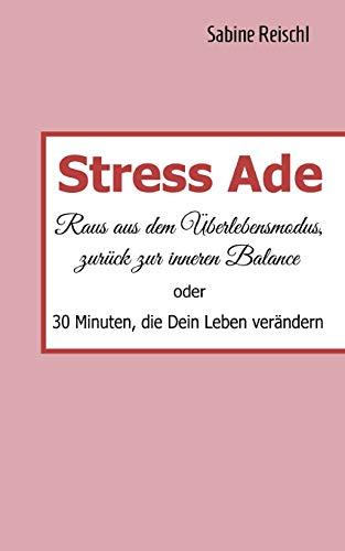 Stress Ade: Raus aus dem Überlebensmodus, zurück in die Balance