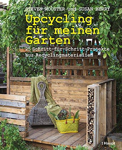 Upcycling für meinen Garten: 25 Schritt-für-Schritt-Projekte aus Recyclingmaterialien