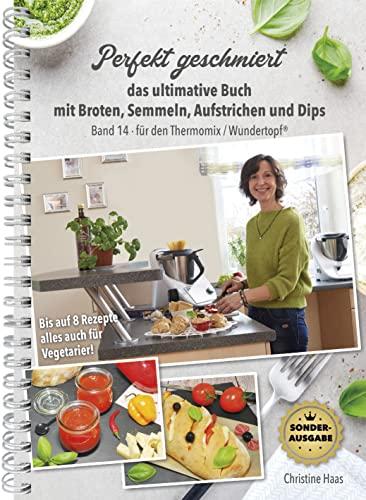 Perfekt geschmiert - das ultimative Buch mit Broten, Semmeln, Aufstrichen und Dips, Band 14 Sonderausgabe 239 S. TM31 TM5 TM6 Thermomix Wundertopf, Christine Haas