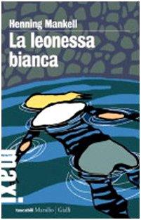 La leonessa bianca. Le inchieste del commissario Kurt Wallander