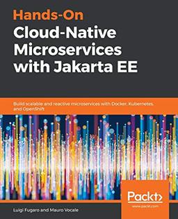 Hands-On Cloud-Native Microservices with Jakarta EE: Build scalable and reactive microservices with Docker, Kubernetes, and OpenShift (English Edition)