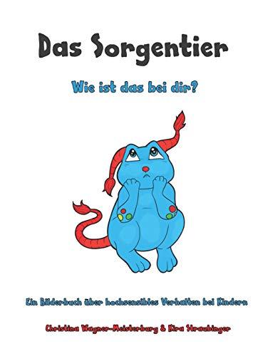 Das Sorgentier- Wie ist das bei dir?: Ein Bilderbuch über hochsensibles Verhalten bei Kindern