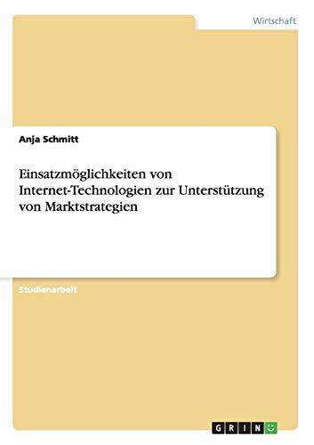 Einsatzmöglichkeiten von Internet-Technologien zur Unterstützung von Marktstrategien