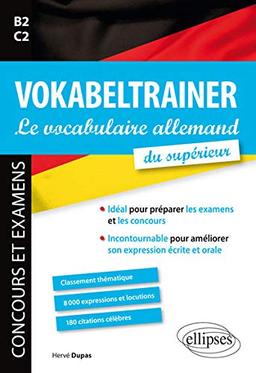 Vokabeltrainer, le vocabulaire allemand du supérieur, B2-C2 : concours et examens : classement thématique, 8.000 expressions et locutions, 180 citations célèbres