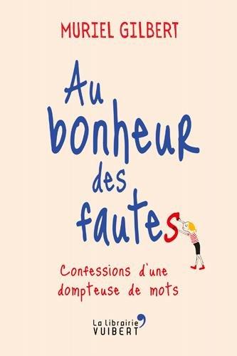 Au bonheur des fautes : confessions d'une dompteuse de mots