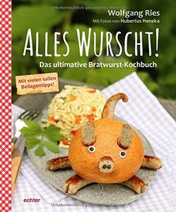 Alles Wurscht!: Das ultimative Bratwurst-Kochbuch