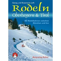 Rodeln Oberbayern und Tirol. 62 Rodelbahnen zwischen München und Inn