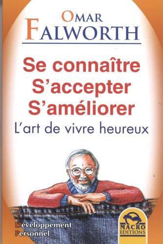 Se connaître, S'accepter, S'améliorer : L'art de vivre heureux