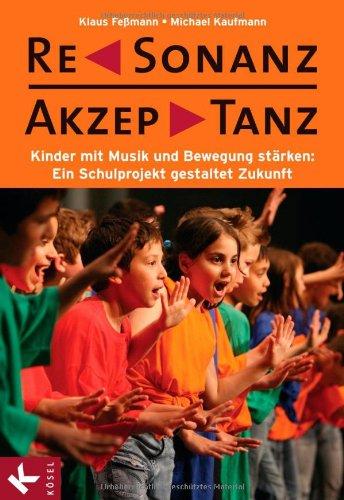 ReSonanz & AkzepTanz: Kinder mit Musik und Bewegung stärken: Ein Schulprojekt gestaltet Zukunft